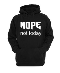 NOPE Not Today Hoodie BC19
