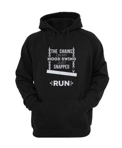 The Chains On My Mood Swing Snapped Run Hoodie BC19
