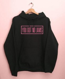 You Got No Jams Hoodie GT01